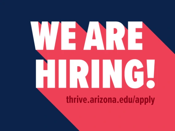 We are hiring!  Visit thrive.arizona.edu/apply for full list of positions, job descriptions and application.