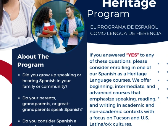 Spanish as a Heritage Program EL PROGRAMA DE ESPAÑOL COMO LENGUA DE HERENCIA.  About The Program • Did you grow up speaking or hearing Spanish in your family or community? • Do your parents, grandparents, or great-grandparents speak Spanish? • Do you consider Spanish a part of you culture and/or identity?  If you answered "YES" to any of these questions, please consider enrolling in one of our Spanish as a Heritage Language courses. We offer beginning, intermediate, and advanced courses that emphasize speak