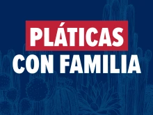 Pláticas con Familia